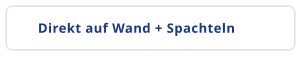 Direkt auf Wand + Spachteln