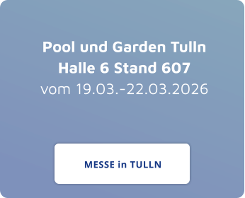 Pool und Garden TullnHalle 6 Stand 607vom 19.03.-22.03.2026 MESSE in TULLN MESSE in TULLN
