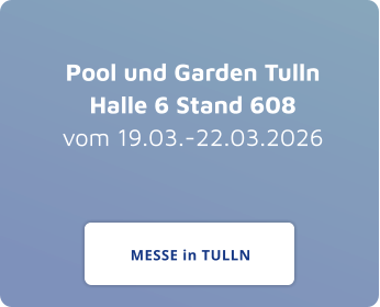 Pool und Garden TullnHalle 6 Stand 608vom 19.03.-22.03.2026 MESSE in TULLN MESSE in TULLN